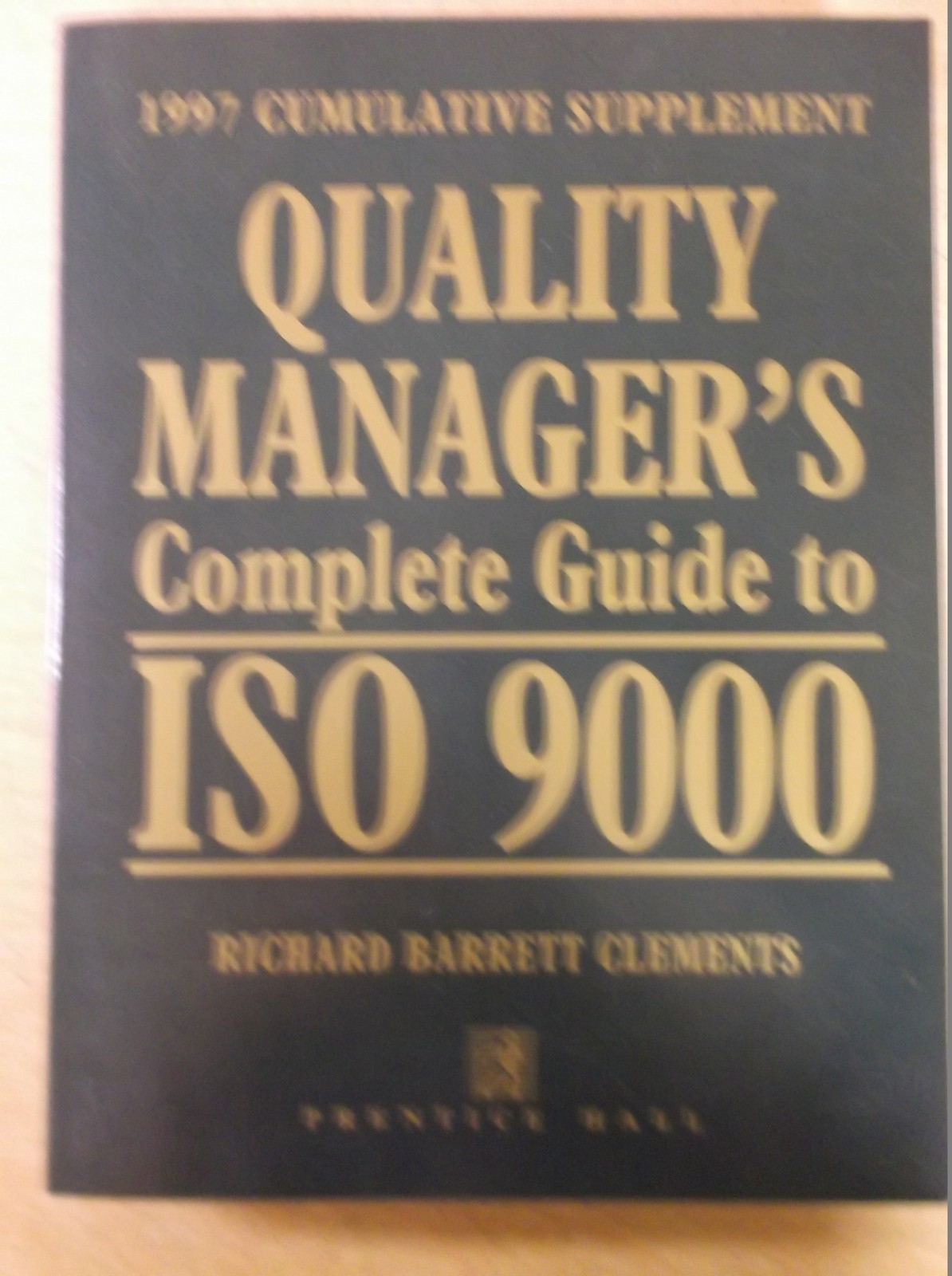 Quality Manager’s Complete Guide to ISO 9000: 1997 Supplement Prentice Hall